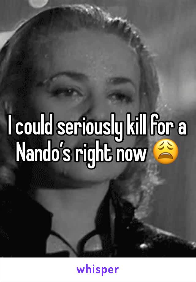 I could seriously kill for a Nando’s right now 😩