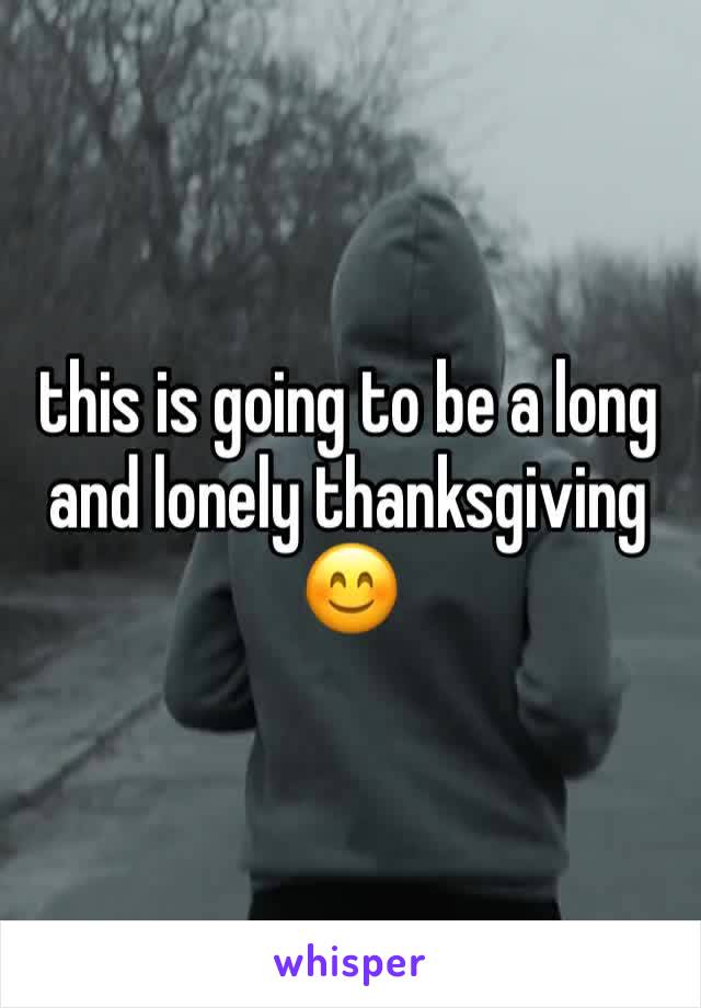 this is going to be a long and lonely thanksgiving 😊
