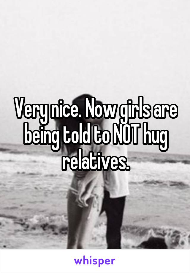 Very nice. Now girls are being told to NOT hug relatives.