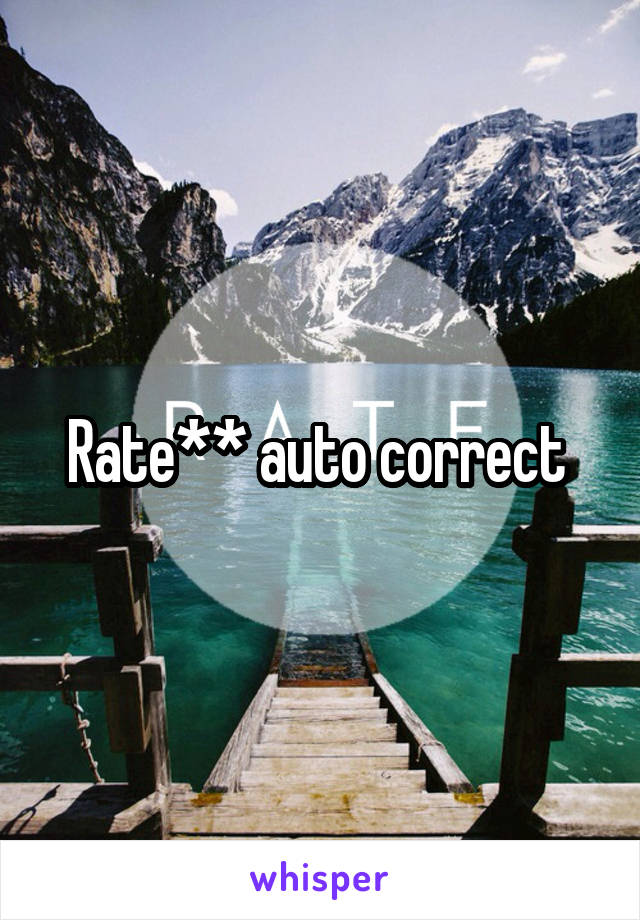 Rate** auto correct 