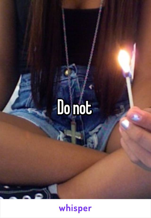Do not 