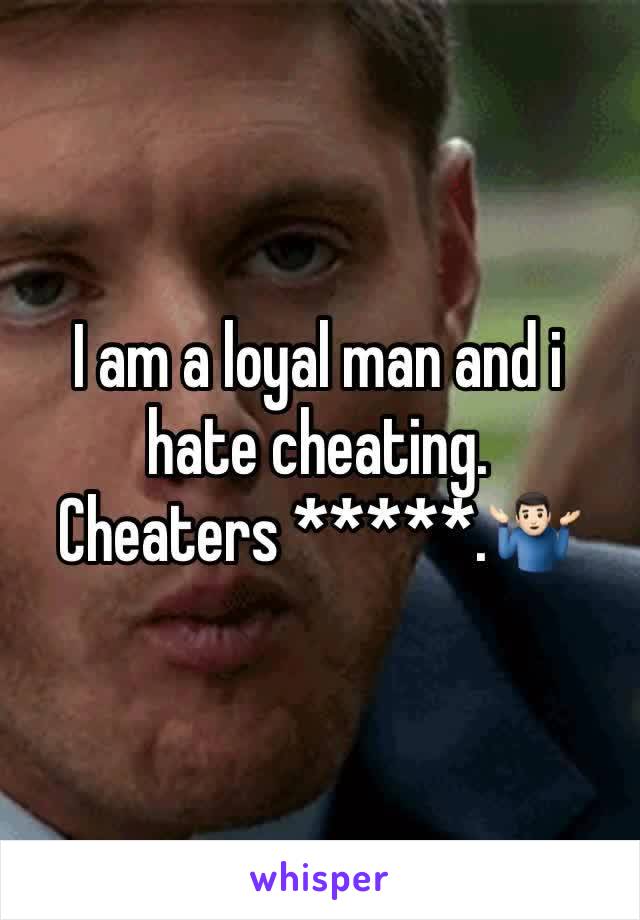 I am a loyal man and i hate cheating.
Cheaters *****.🤷🏻‍♂️