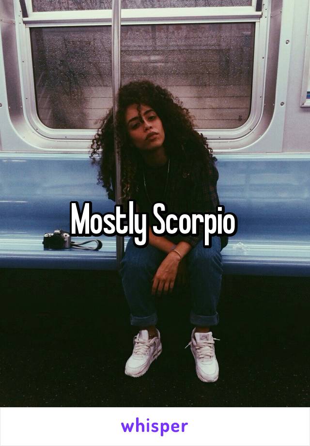 Mostly Scorpio 