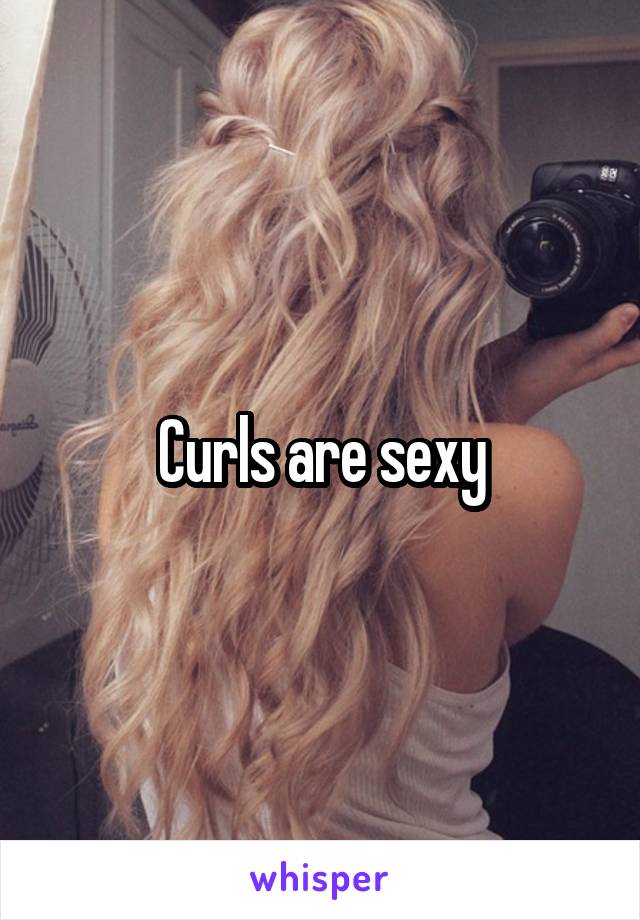 Curls are sexy