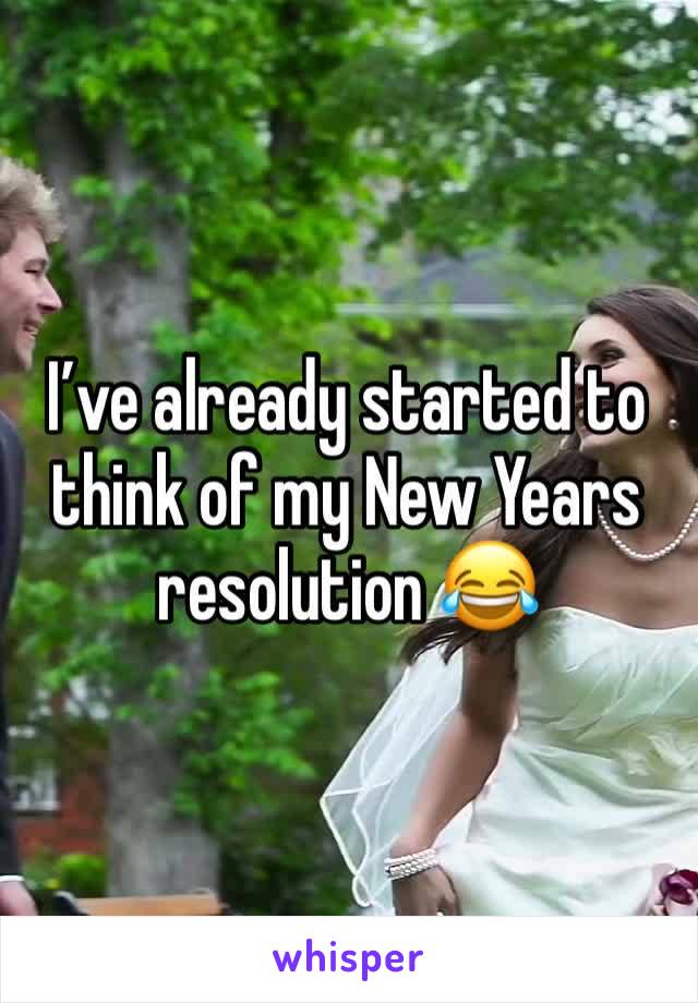 I’ve already started to think of my New Years resolution 😂