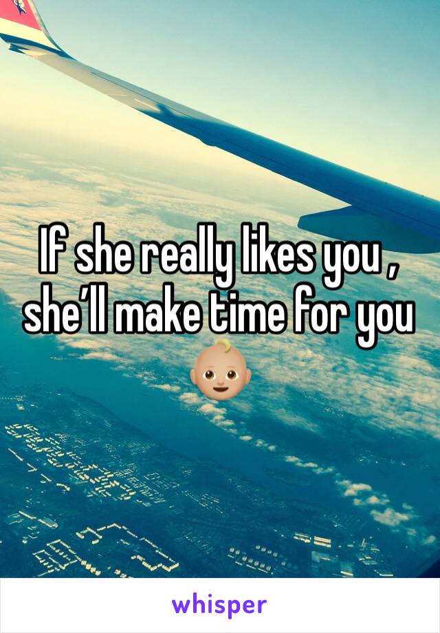 If she really likes you , she’ll make time for you 👶🏼