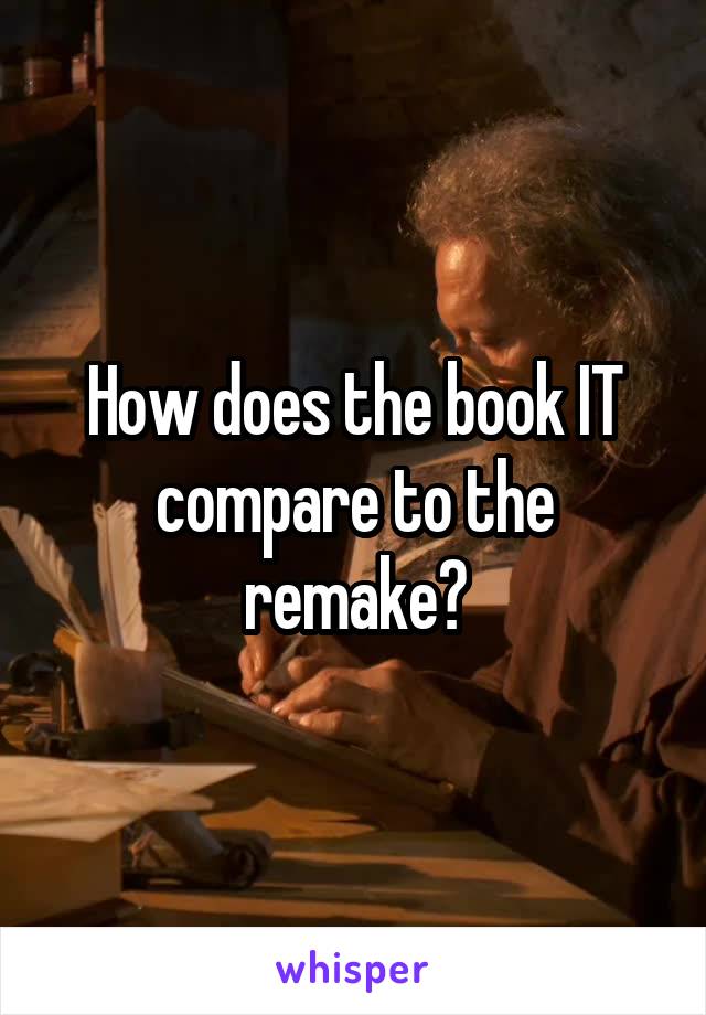 How does the book IT compare to the remake?
