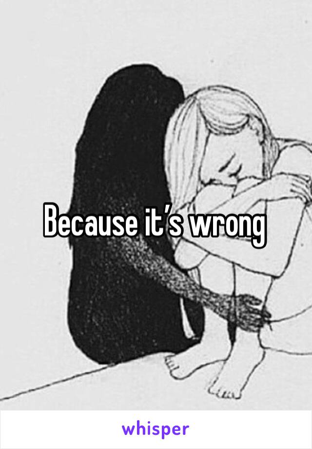 Because it’s wrong 