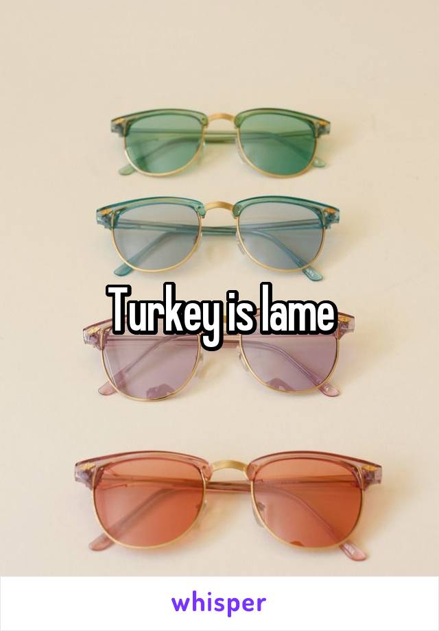 Turkey is lame