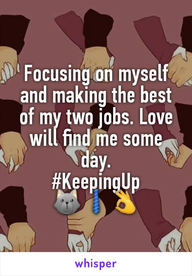 Focusing on myself and making the best of my two jobs. Love will find me some day.
#KeepingUp
🐺👔👌