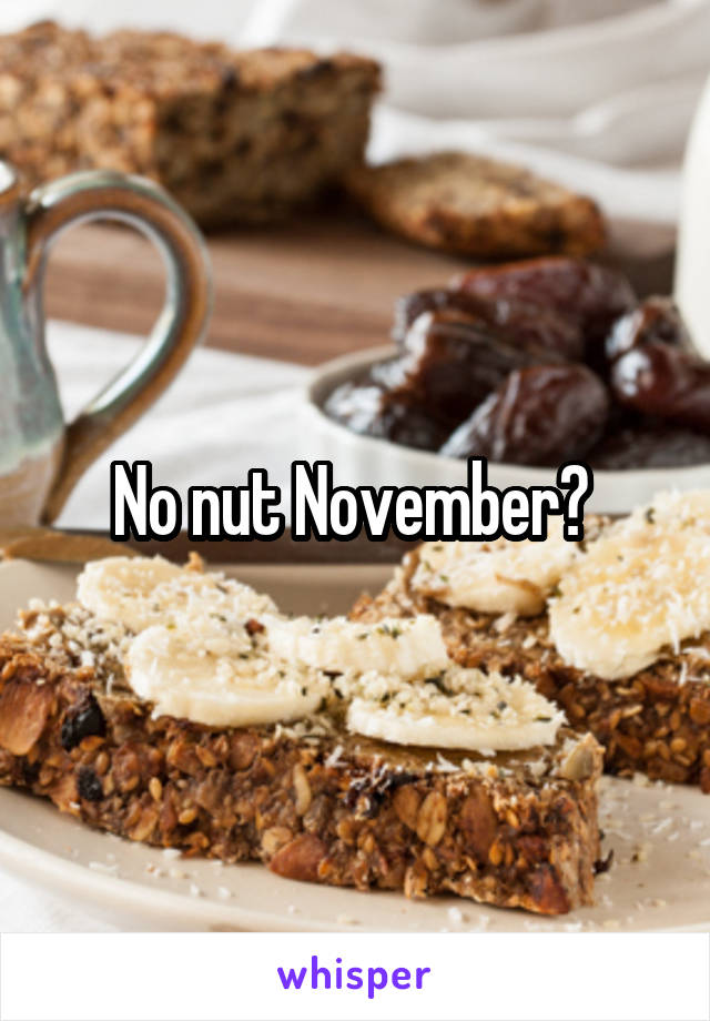No nut November? 
