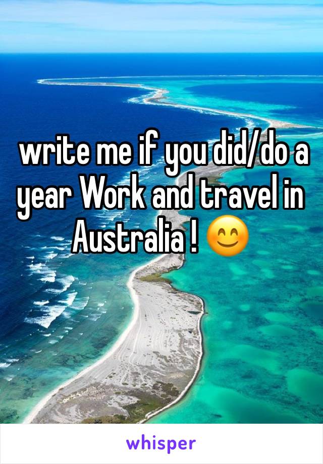  write me if you did/do a year Work and travel in Australia ! 😊