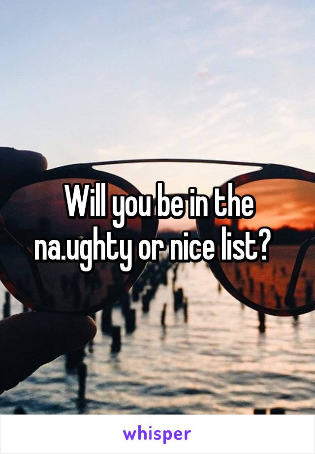 Will you be in the na.ughty or nice list?  