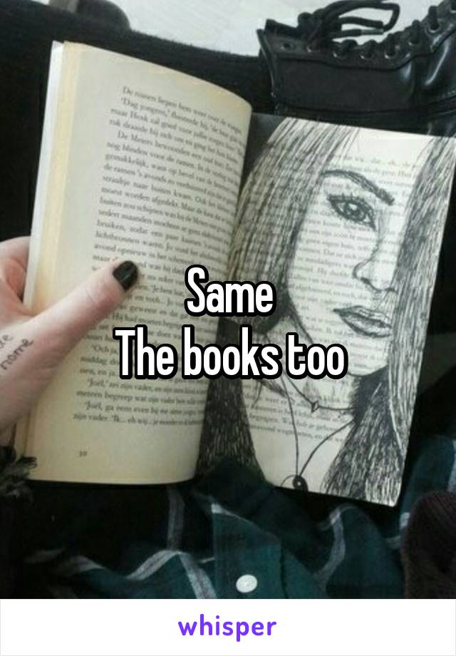 Same
The books too