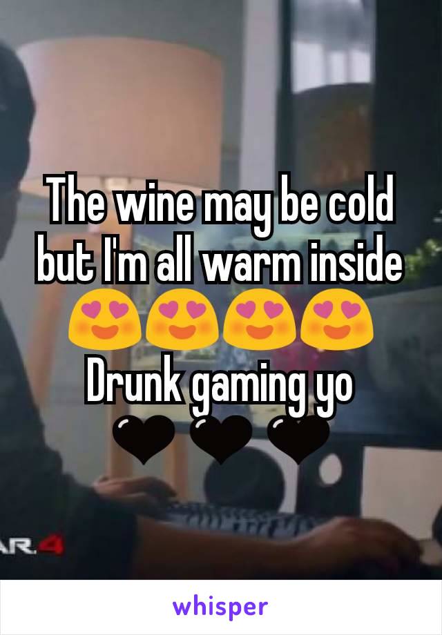 The wine may be cold but I'm all warm inside 😍😍😍😍
Drunk gaming yo
🖤🖤🖤