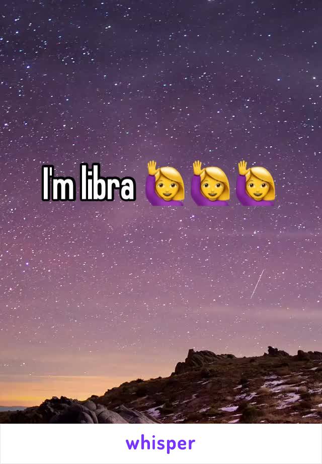 I'm libra 🙋🙋🙋