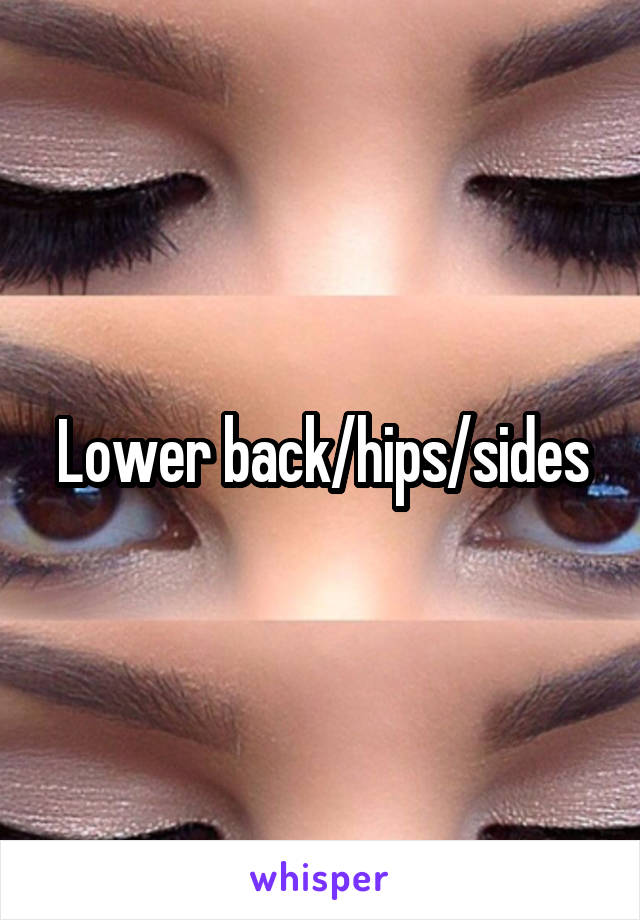 Lower back/hips/sides