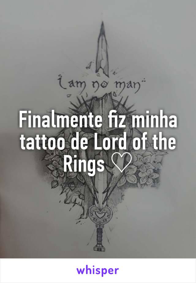 Finalmente fiz minha tattoo de Lord of the Rings ♡