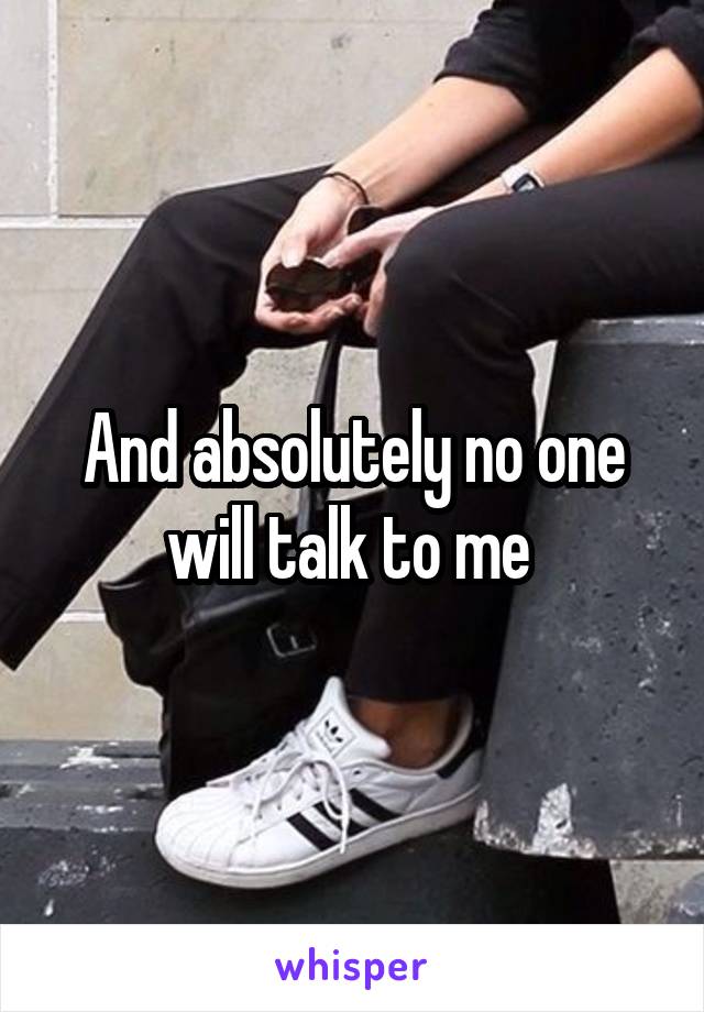 And absolutely no one will talk to me 