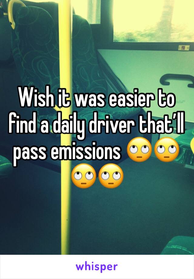Wish it was easier to find a daily driver thatâ€™ll pass emissions ðŸ™„ðŸ™„ðŸ™„ðŸ™„