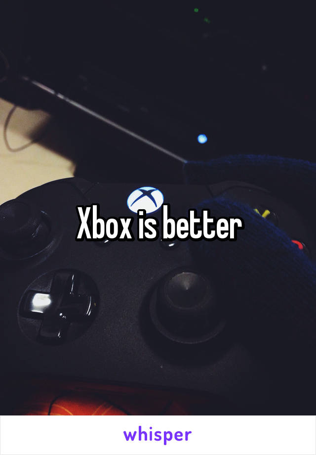Xbox is better