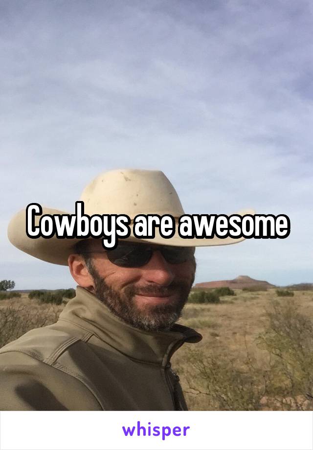 Cowboys are awesome