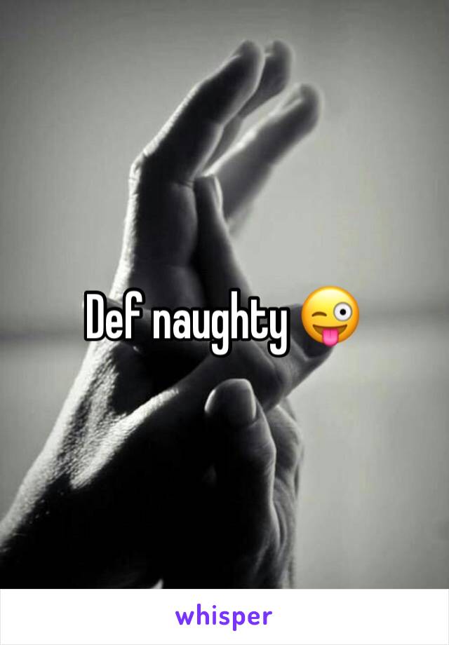 Def naughty 😜