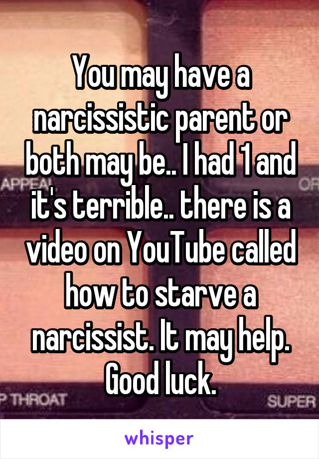 You may have a narcissistic parent or both may be.. I had 1 and it's terrible.. there is a video on YouTube called how to starve a narcissist. It may help. Good luck.