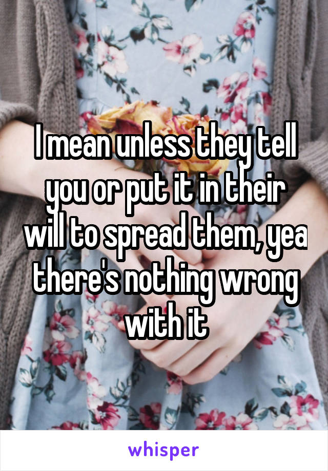 I mean unless they tell you or put it in their will to spread them, yea there's nothing wrong with it