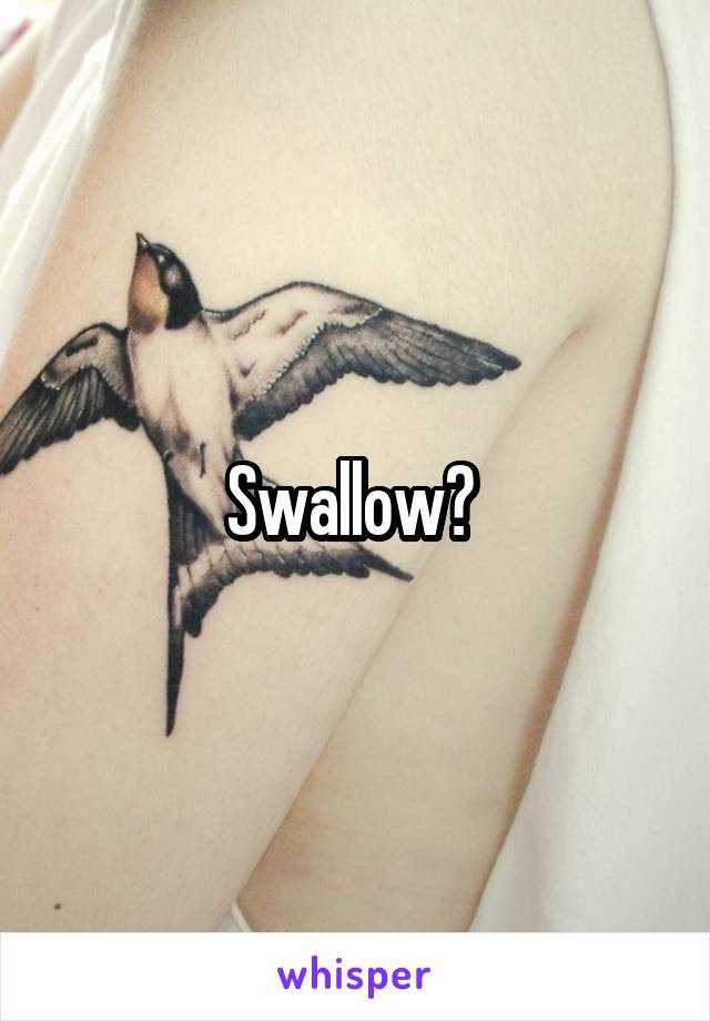 Swallow? 
