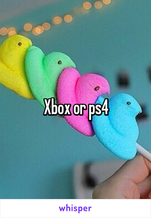 Xbox or ps4
