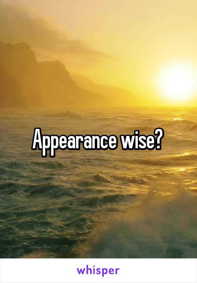 Appearance wise? 