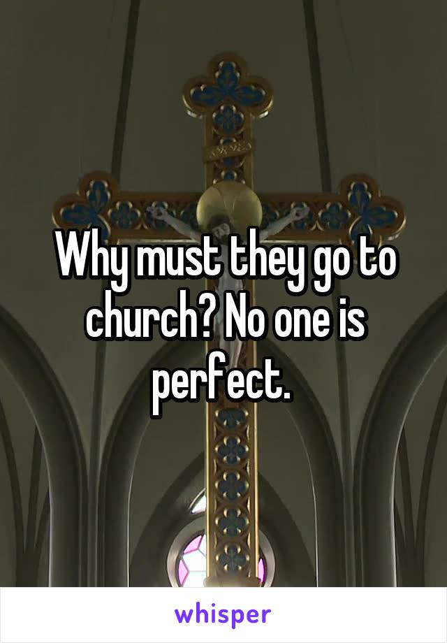 Why must they go to church? No one is perfect. 
