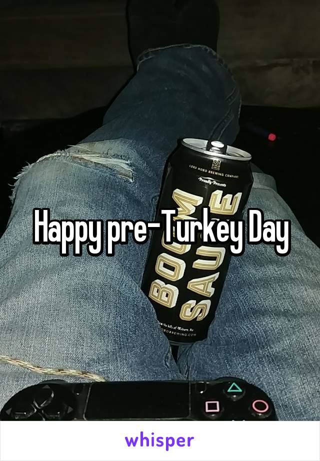 Happy pre-Turkey Day