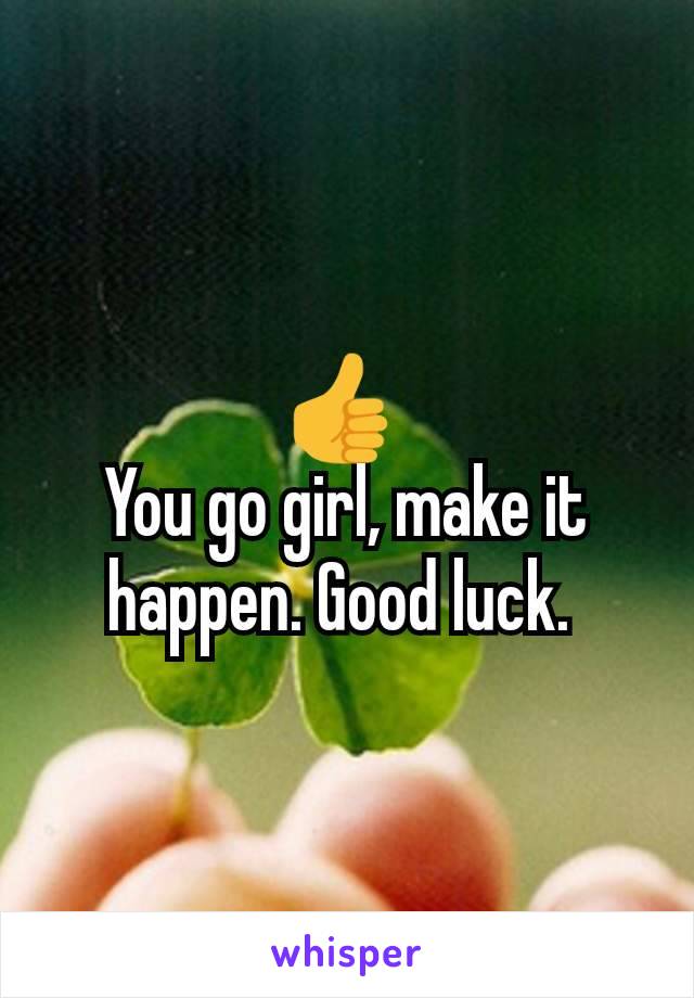 👍 
You go girl, make it happen. Good luck. 