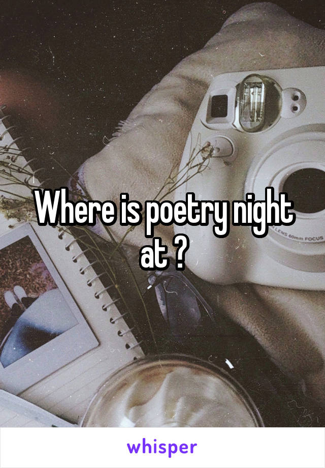 Where is poetry night at ?