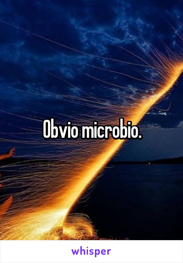 Obvio microbio.
