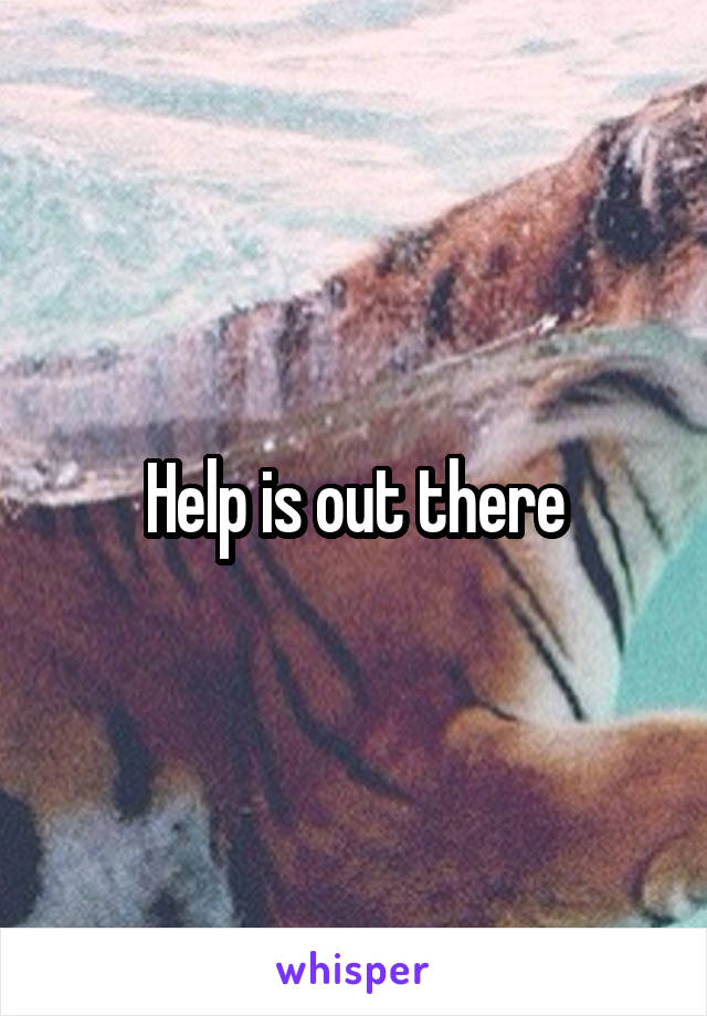 Help is out there