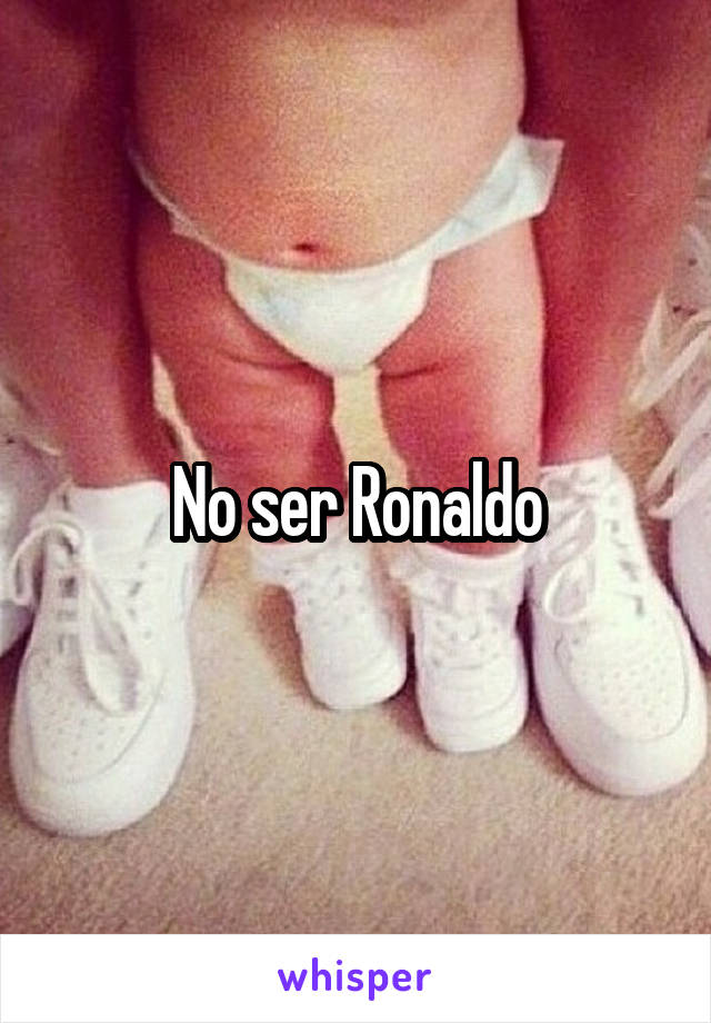 No ser Ronaldo