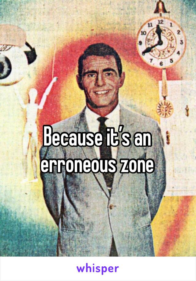 Because it’s an erroneous zone