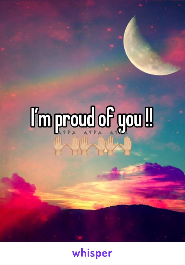 I’m proud of you !!       🙌🏼🙌🏼🙌🏼
