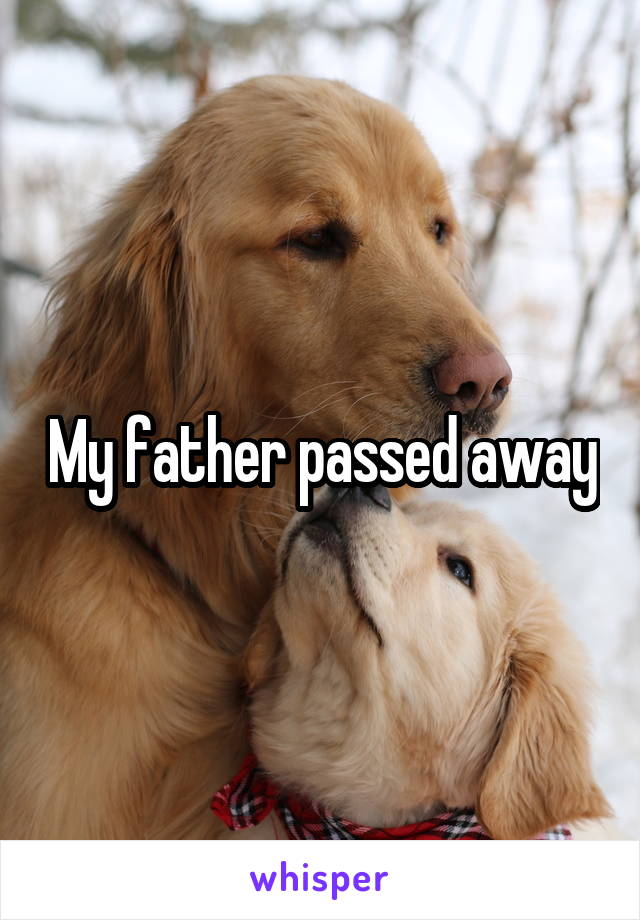 My father passed away