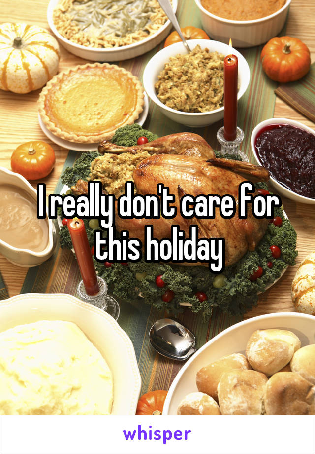 I really don't care for this holiday