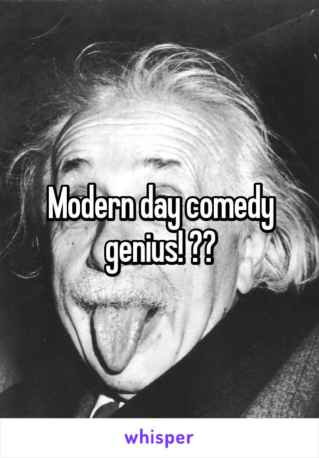 Modern day comedy genius! 👏🏻