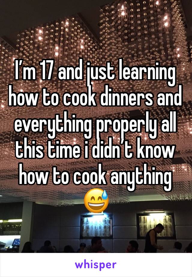 I’m 17 and just learning how to cook dinners and everything properly all this time i didn’t know how to cook anything 😅