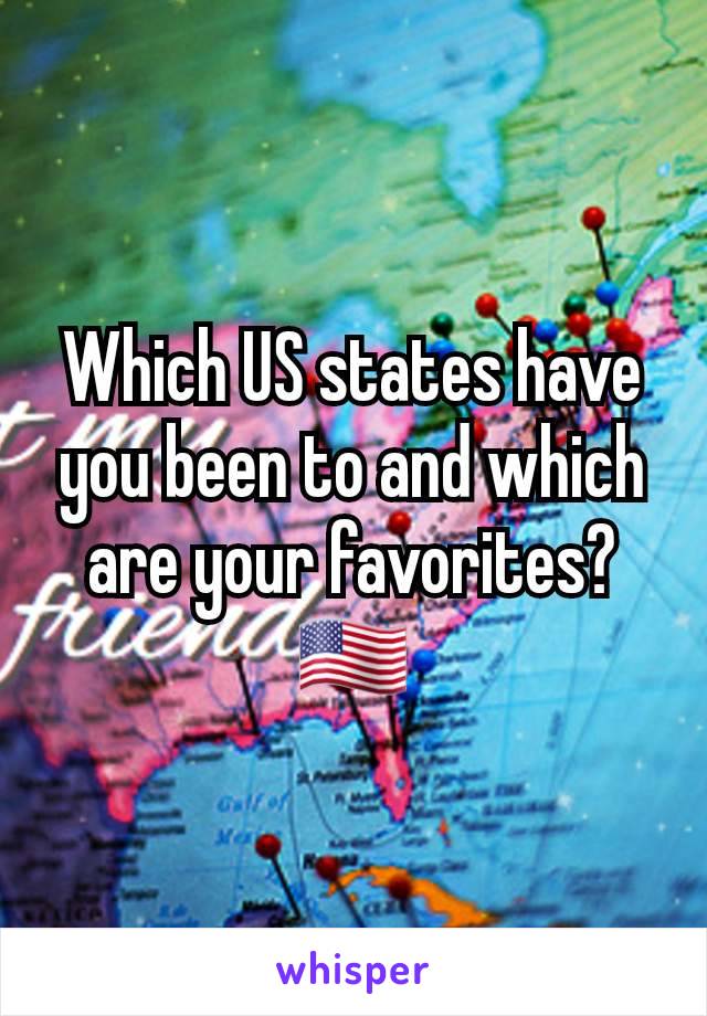 Which US states have you been to and which are your favorites?🇺🇸