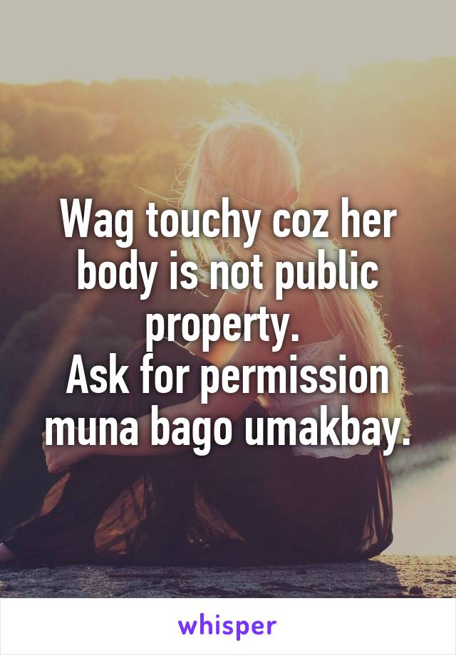 Wag touchy coz her body is not public property. 
Ask for permission muna bago umakbay.