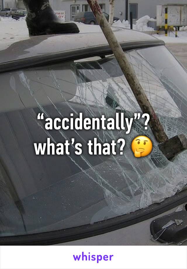 “accidentally”? what’s that? 🤔