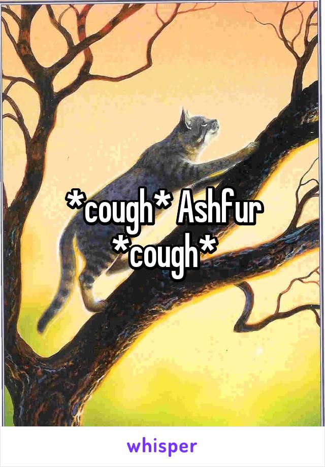 *cough* Ashfur *cough*