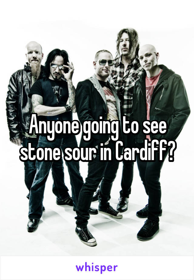 Anyone going to see stone sour in Cardiff?